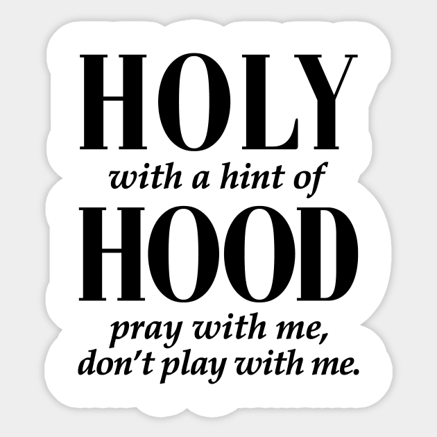 HOLY WITH HINT OF HOOD - BLACK ON WHITE Sticker by bluesea33